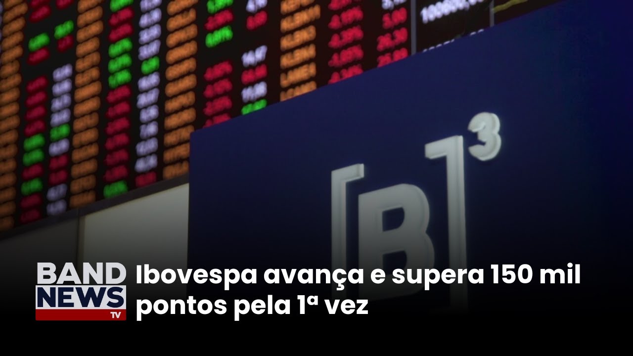 Ibovespa avança e supera 150 mil pontos pela 1ª vez | BandNews TV
