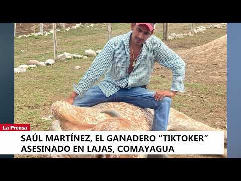 Saúl Martínez, el ganadero “tiktoker” asesinado en Lajas, Comayagua