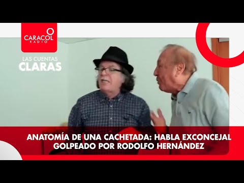 #LasCuentasClaras: Anatomía de una cachetada: habla exconcejal golpeado por Rodolfo Hernández