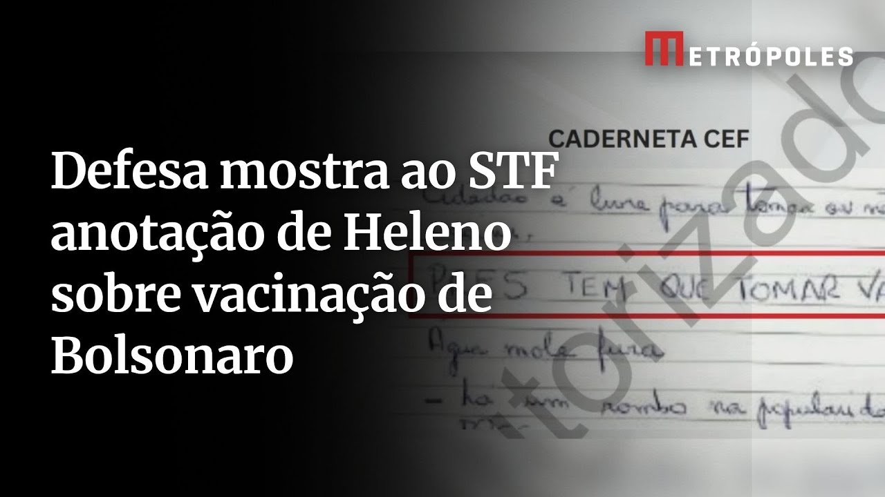 Defesa mostra ao STF anotação de Heleno sobre vacinação de Bolsonaro