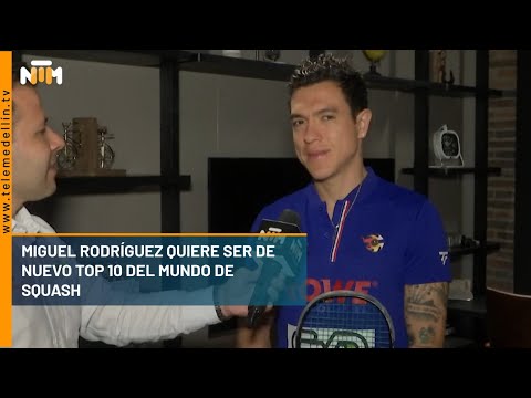 Miguel Rodríguez quiere ser de nuevo top 10 del mundo de squash - Telemedellín