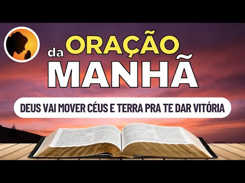 DEUS vai MOVER CÉUS e TERRA pra te DAR VITÓRIA - Oração da Manhã