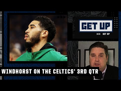 If the Celtics don't fix their 3rd QTR performance, they ain't gonna win! - Brian Windhorst | Get Up video clip