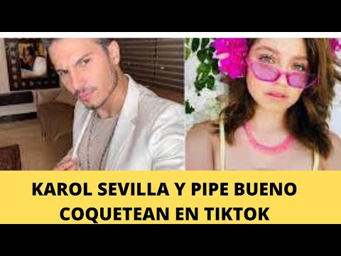 PIPE BUENO LE COQUETEA A KAROL SEVILLA