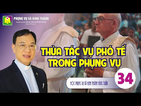 Bài số 34: THỪA TÁC VỤ PHÓ TẾ TRONG PHỤNG VỤ ? - Lm. Vinh Sơn Nguyễn Thế Thủ