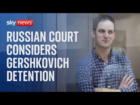 Watch live: Russian court considers detention extension of Wall Street Journal reporter Gershkovich