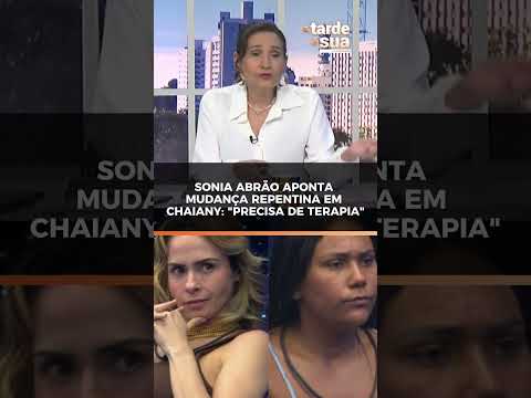 Sonia Abrão aponta mudança repentina em Chaiany após vitória de Ana Paula: “Precisa de terapia”