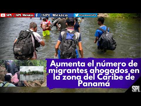 Migrantes: AUMENTA el numero de MIGRANTES FALLECIDOS en Panamá, CRECE el cruze de MIGRANTES en TEXAS