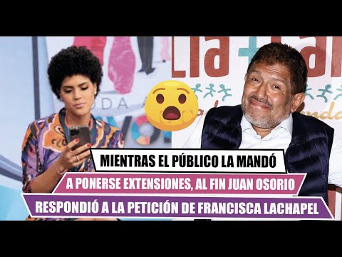 MIENTRAS la mandaron a ponerse extensiones,? al fin JUAN OSORIO respondió a  FRANCISCA LACHAPEL