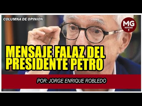 MENSAJE FALAZ DEL PRESIDENTE PETRO  Por: Jorge Enrique Robledo