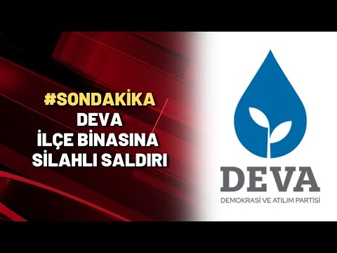 #SONDAKİKA | DEVA PARTİ İLÇE BİNASINA SİLAHLI SALDIRI