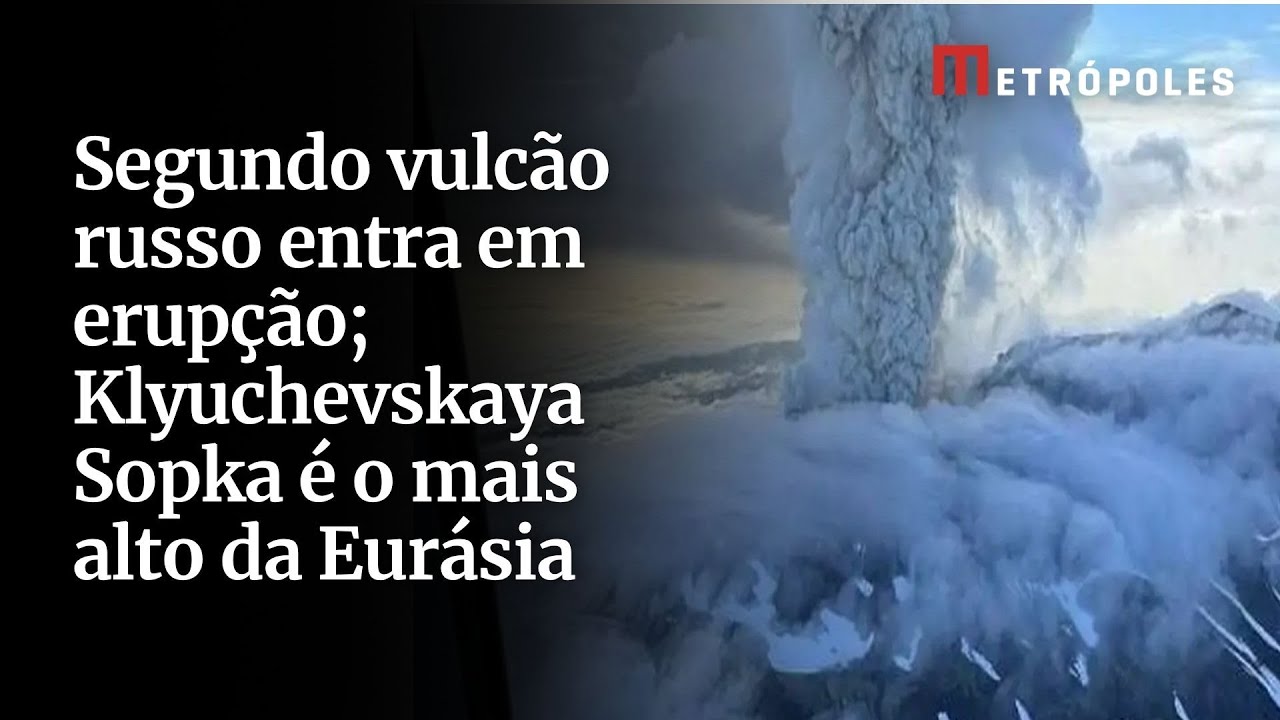 Segundo vulcão russo entra em erupção Klyuchevskaya Sopka é o mais alto da Eurásia