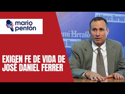 Familia de José Daniel Ferrer exige fe de vida del líder opositor y preso político