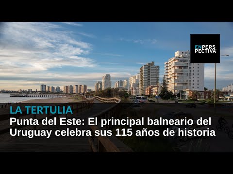 Punta del Este: El principal balneario del Uruguay celebra sus 115 años de historia