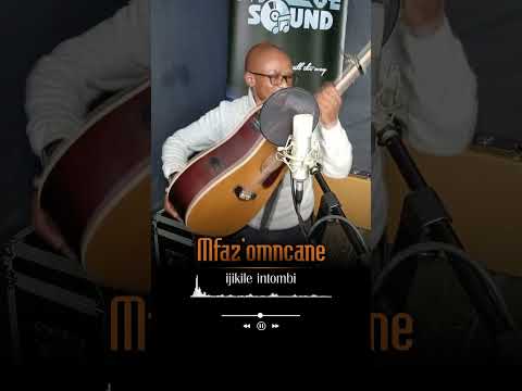MFAZ'OMNCANE - IJIKILE INTOMBI