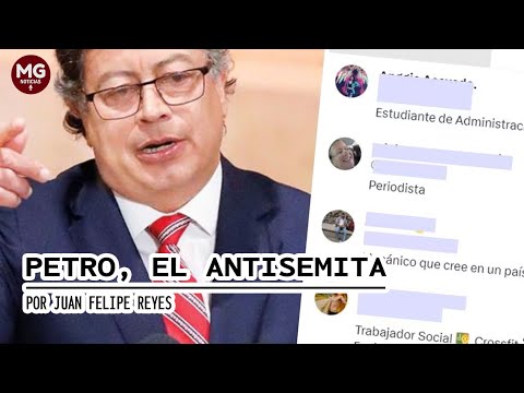 PETRO, EL ANTISEMITA  Columna Juan Felipe Reyes