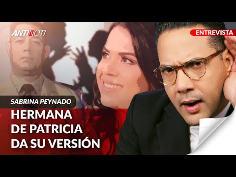 Hermana De Patricia Peynado Nos Da Su Versión | Antinoti Entrevista