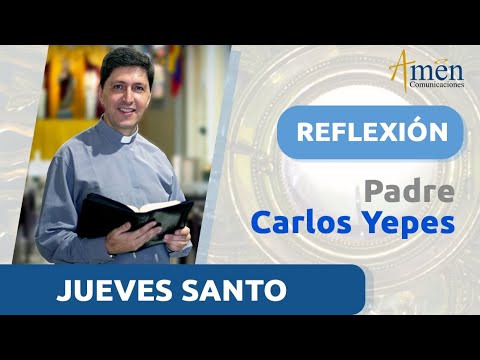 Jueves Santo 28 marzo 2024 | Padre Carlos Yepes | Reflexión Semana Santa 2024