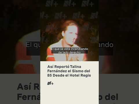 Talina Fernández reporta desde el Hotel Regis tras sismo del 85 - N+