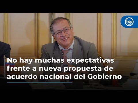 No hay muchas expectativas frente a nueva propuesta de acuerdo nacional del Gobierno Petro