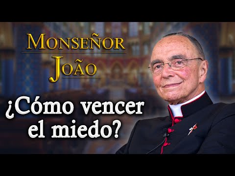 ¿Cómo vencer el miedo? ?Palabras de Mons. João S. Clá Dia