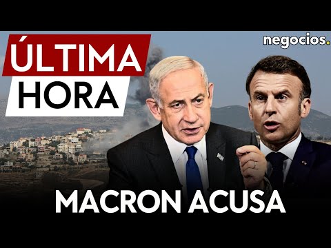 ÚLTIMA HORA |  Macron acusa: Netanyahu está empujando a una guerra total en Oriente Próximo