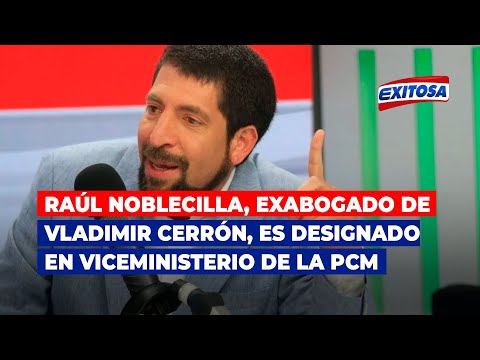 Raúl Noblecilla, exabogado de Vladimir Cerrón, es designado en viceministerio de la PCM