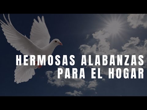 HERMOSAS ALABANZAS PARA EL HOGAR / MÚSICA CRISTIANA LLENAS DE LA PRESENCIA DE DIOS