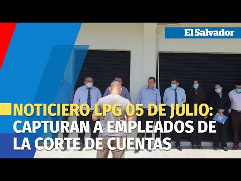 Noticiero 05 de julio: Capturan a empleados de la Corte de Cuentas en San Miguel