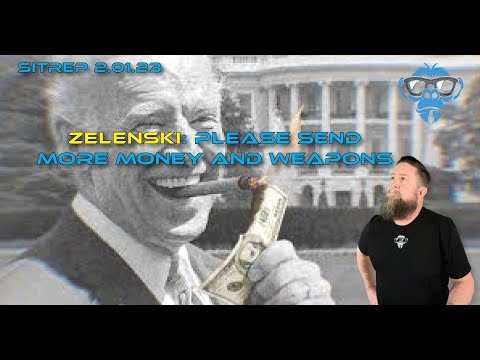 SITREP 2 1 23 - ZELENSKI: Please send more MONEY and WEAPONS!