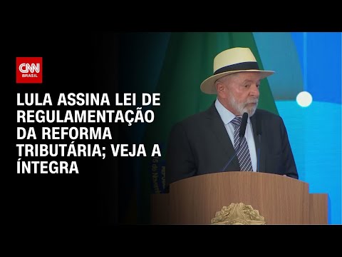​Lula assina lei de regulamentação da reforma tributária; veja a íntegra  | CNN 360º