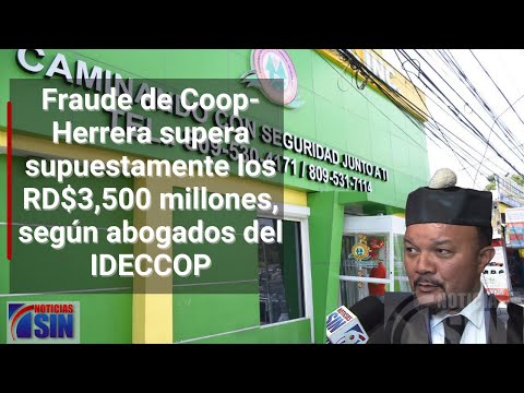 Fraude de Coop-Herrera supera supuestamente los RD$3,500 millones, según abogados del IDECCOP