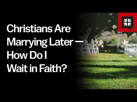 Christians Are Marrying Later — How Do I Wait in Faith? // Ask Pastor John