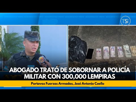 Abogado trató de sobornar a policía militar con 300,000 lempiras