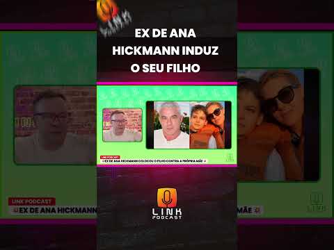 EX DE ANA HICKMANN INDUZ O SEU FILHO | LINK PODCAST