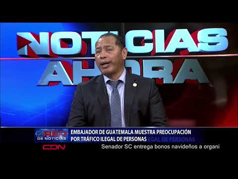 Embajador de Guatemala muestra preocupación por trafico ilegal de personas