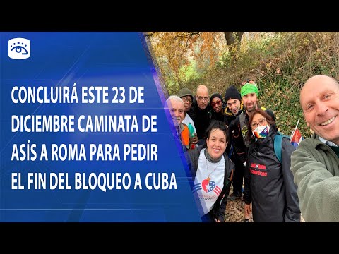 Cuba - Concluirá este 23 de diciembre caminata de Asís a Roma para pedir el fin del bloqueo a Cuba
