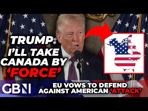 WATCH: Trump vows to take Canada by 'FORCE' as EU pledges to 'DEFEND' against ANY American 'ATTACK'