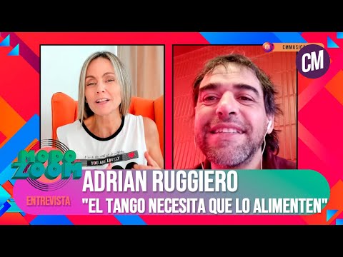 Adrian Ruggiero: El tango necesita que lo alimenten