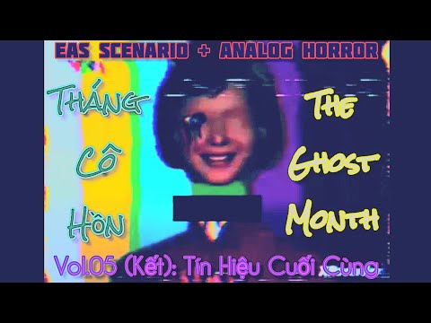 EAS SCENARIO + ANALOG HORROR #01 | THÁNG CÔ HỒN SS1 - Vol 5 (Kết - Tín Hiệu Cuối Cùng) 😓😥