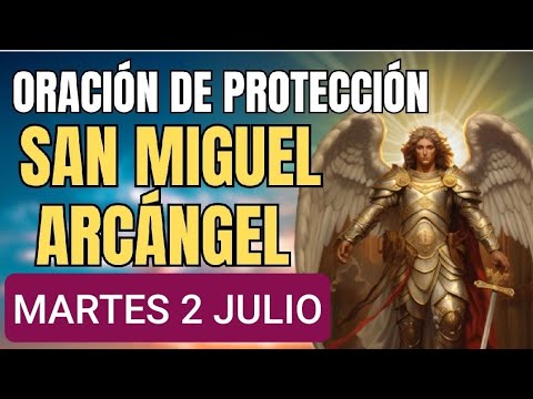 ORACIÓN A  SAN MIGUEL ARCÁNGEL.  MARTES 2 DE JULIO DE 2024.