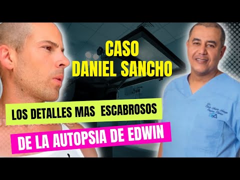 CASO DANIEL SANCHO: los DETALLES más ESCABROSOS de la AUTOPSIA de EDWIN ARRIETA