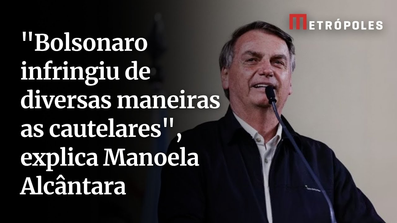 Bolsonaro infringiu de diversas maneiras as cautelares explica Manoela Alcântara