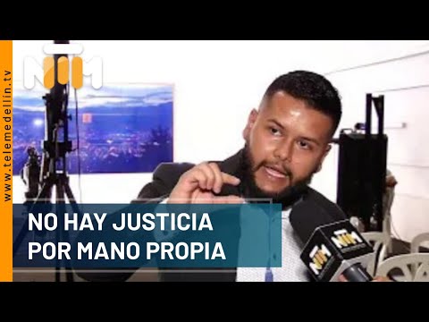 No hay justicia por mano propia - Noticias Telemedellín