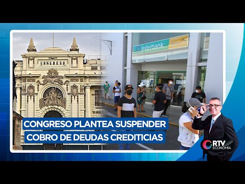 Covid-19: Congreso plantea suspender cobro de deudas crediticias | RTV Economía