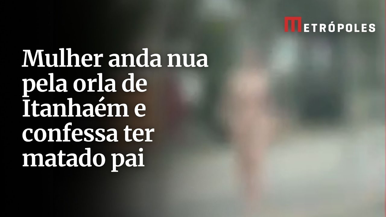 Mulher anda nua pela orla de Itanhaém e confessa ter matado pai