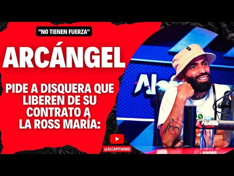 Arcángel pide que liberen a La Ross Maria de contrato