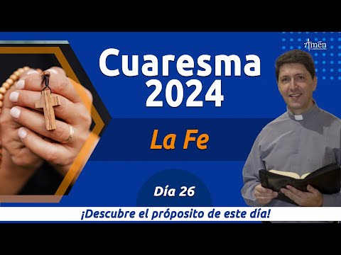 Dia 26 l Cuaresma 2024 | Padre Carlos Yepes | La fe