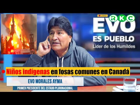 Evo Morales Ayma habla de la Quema de Iglesias en Canadá tras hallazgo de tumbas de niños indígenas