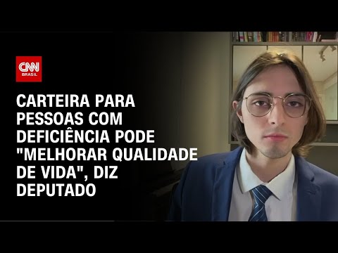 ​Carteira para pessoas com deficiência pode “melhorar qualidade de vida”, diz deputado | LIVE CNN